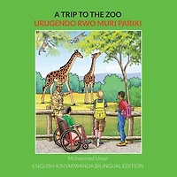 A Trip to the Zoo: English-Kinyarwanda Bilingual Edition