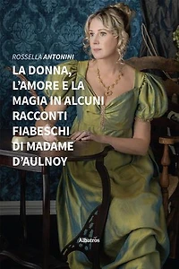 La donna, l’amore e la magia in alcuni racconti fiabeschi di madame d’Aulnoy