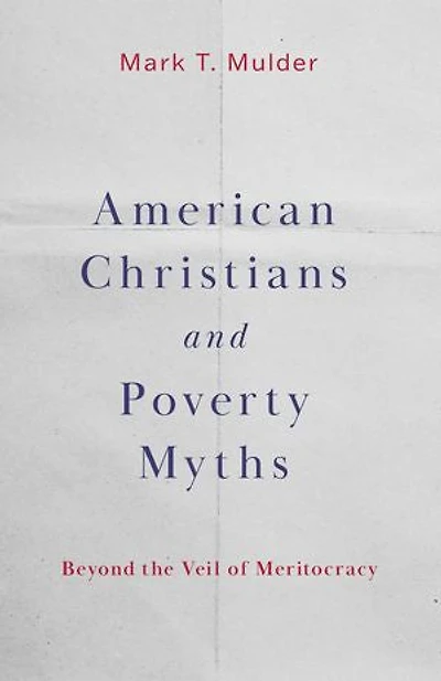 American Christians and Poverty Myths: Beyond the Veil of Meritocracy