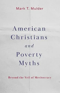 American Christians and Poverty Myths: Beyond the Veil of Meritocracy