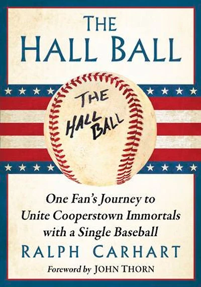 The Hall Ball: One Fan's Journey to Unite Cooperstown Immortals with a Single Baseball