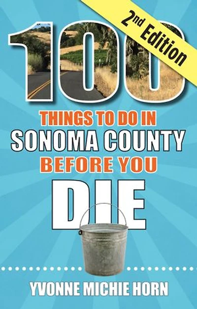 100 Things to Do in Sonoma County Before You Die, second edition