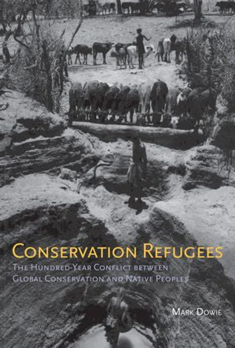 Conservation Refugees: The Hundred-Year Conflict between Global and Native Peoples