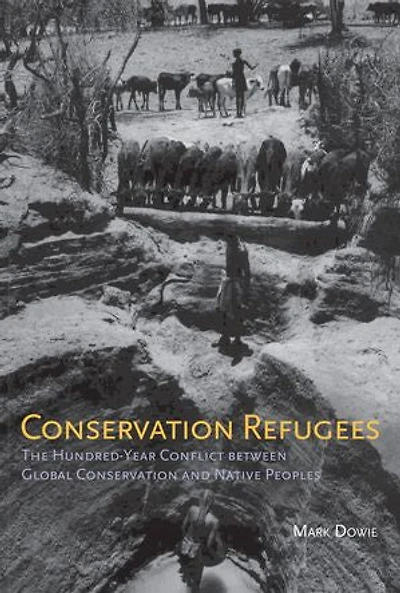 Conservation Refugees: The Hundred-Year Conflict between Global and Native Peoples