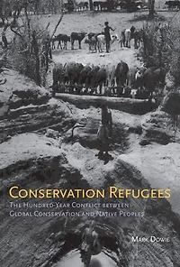 Conservation Refugees: The Hundred-Year Conflict between Global and Native Peoples