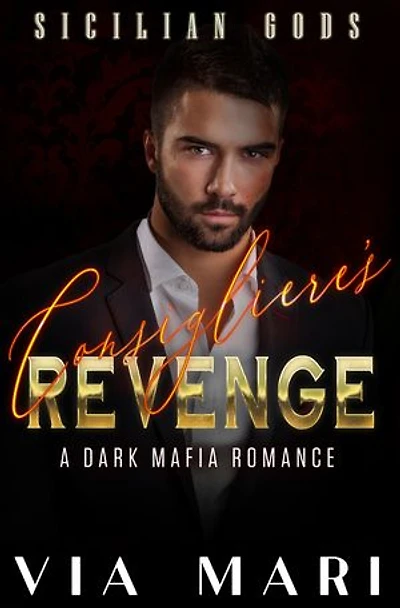 Consigliere's Revenge: Dark Mafia Romance