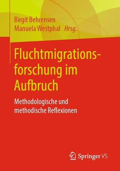Fluchtmigrationsforschung im Aufbruch: Methodologische und methodische Reflexionen