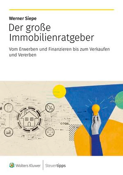 Der große Immobilienratgeber: Vom Erwerben und Finanzieren bis zum Verkaufen und Vererben