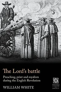 the Lord’s battle: Preaching, print and royalism during English Revolution