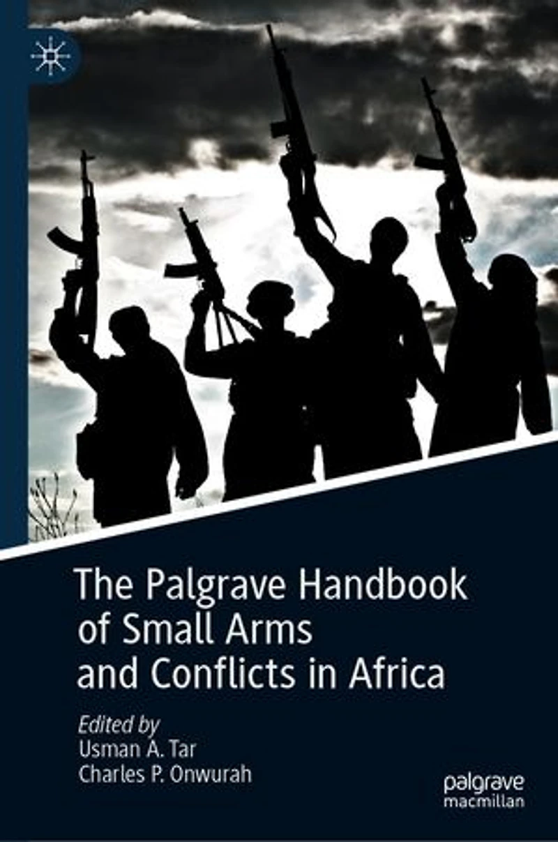The Palgrave Handbook of Small Arms and Conflicts Africa