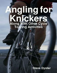Angling for Knickers - Along With Other Cycle Touring Activities