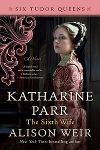 Katharine Parr, The Sixth Wife: A Novel