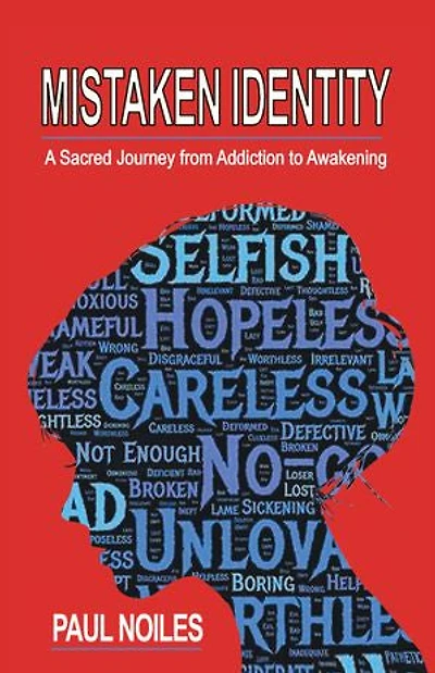 Mistaken Identity: A Sacred Journey from Addiction To Awakening