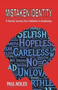 Mistaken Identity: A Sacred Journey from Addiction To Awakening