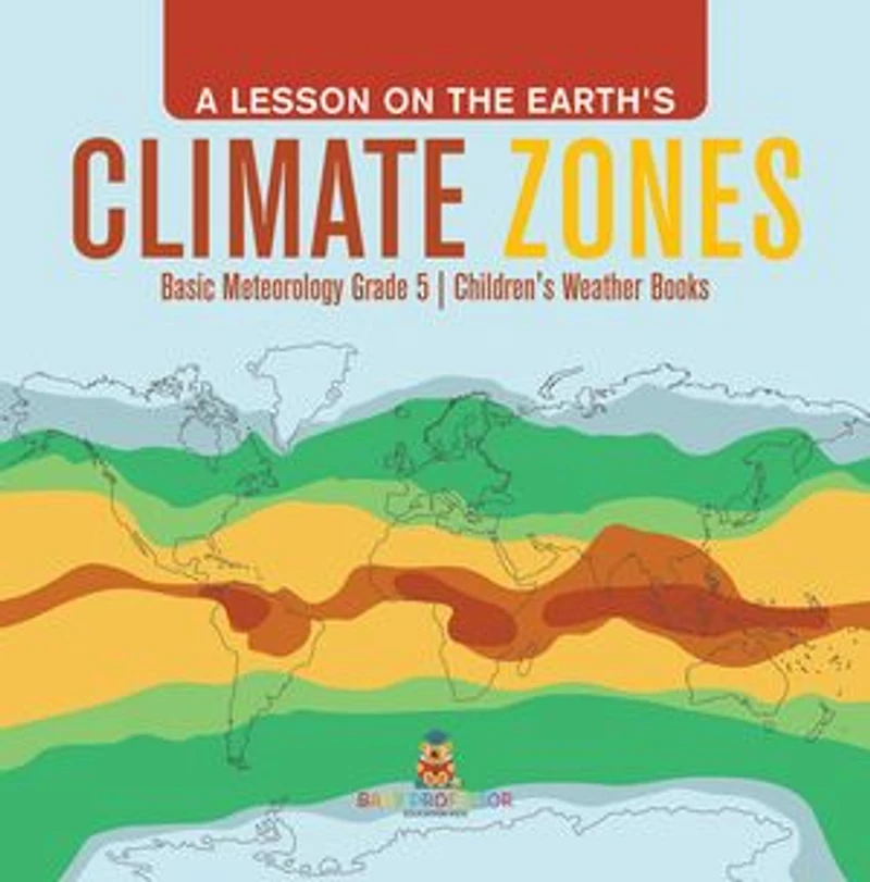 A Lesson on the Earth's Climate Zones | Basic Meteorology Grade 5 | Children's Weather Books