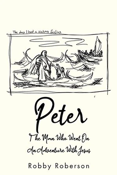 Peter: The Man Who Went On An Adventure With Jesus