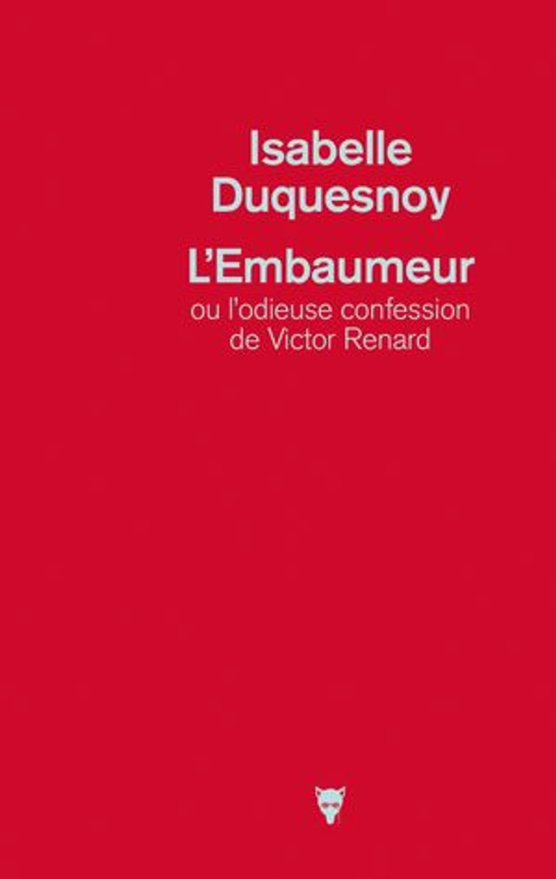 L' embaumeur ou L'odieuse confession de Victor Renard