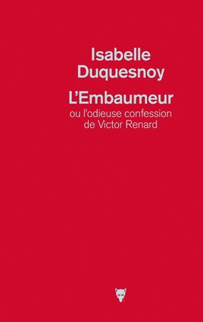 L' embaumeur ou L'odieuse confession de Victor Renard