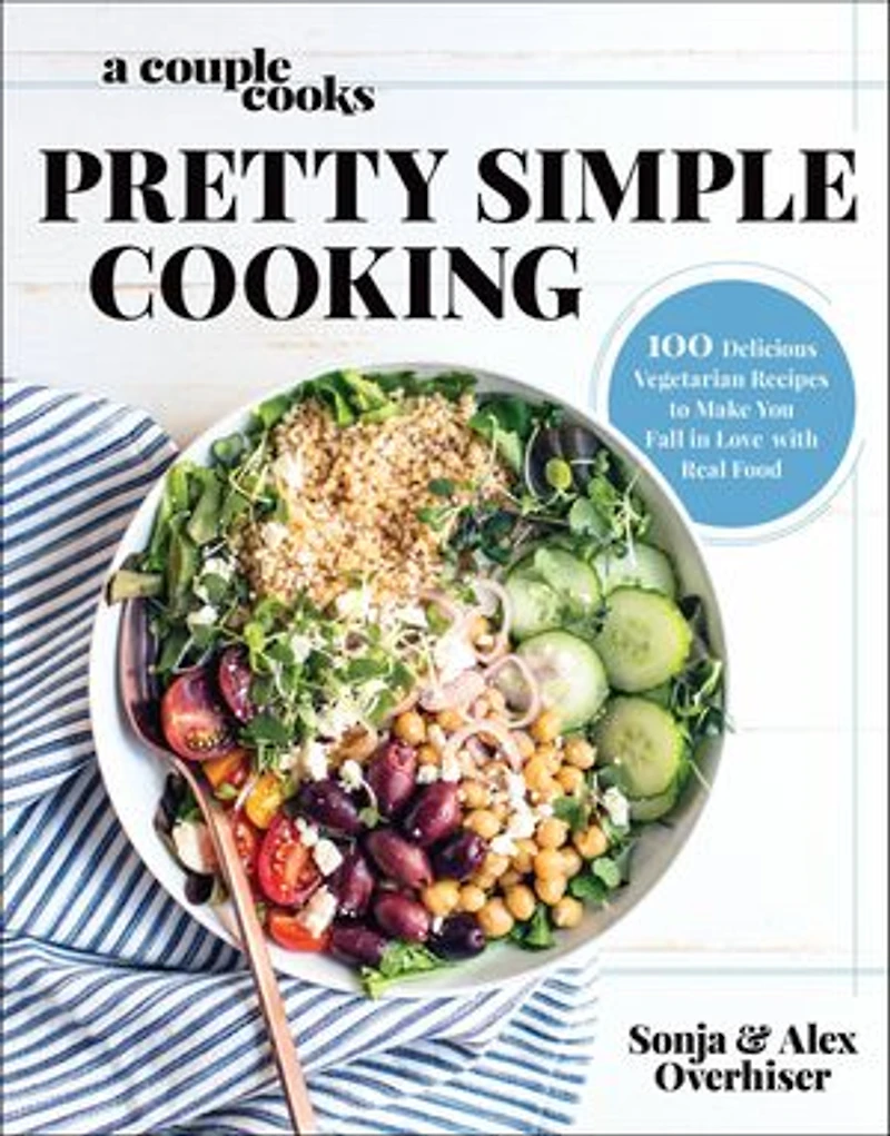 A Couple Cooks | Pretty Simple Cooking: 100 Delicious Vegetarian Recipes To Make You Fall Love With Real Food