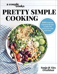 A Couple Cooks | Pretty Simple Cooking: 100 Delicious Vegetarian Recipes To Make You Fall Love With Real Food