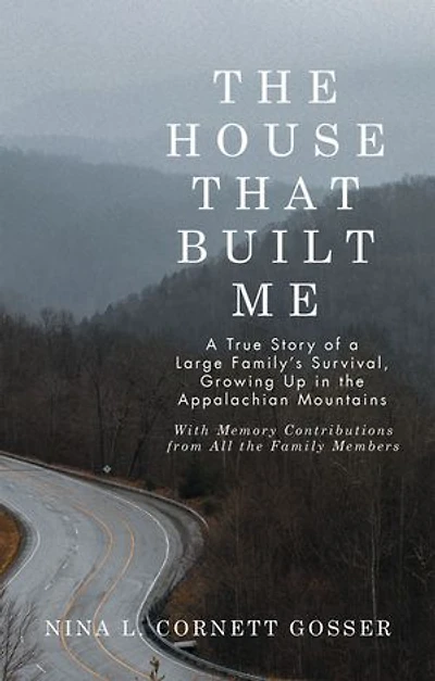 The House That Built Me: A True Story of a Large Family’s Survival, Growing Up in the Appalachian Mountains