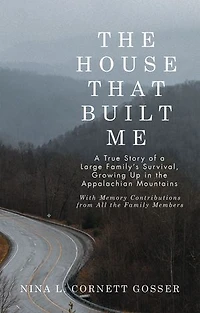 The House That Built Me: A True Story of a Large Family’s Survival, Growing Up in the Appalachian Mountains