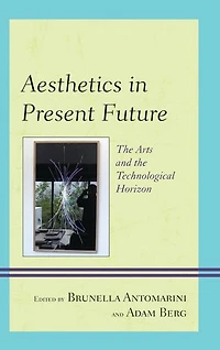Aesthetics Present Future: the Arts and Technological Horizon