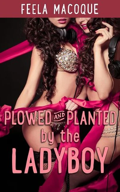 Plowed and Planted by the Ladyboy: Plowed and Planted