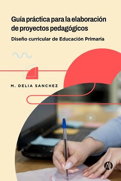 Guía práctica para la elaboración de proyectos pedagógicos: Diseño curricular de Educación Primaria