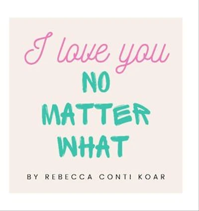 I Love You No Matter What: I Love You No Matter What