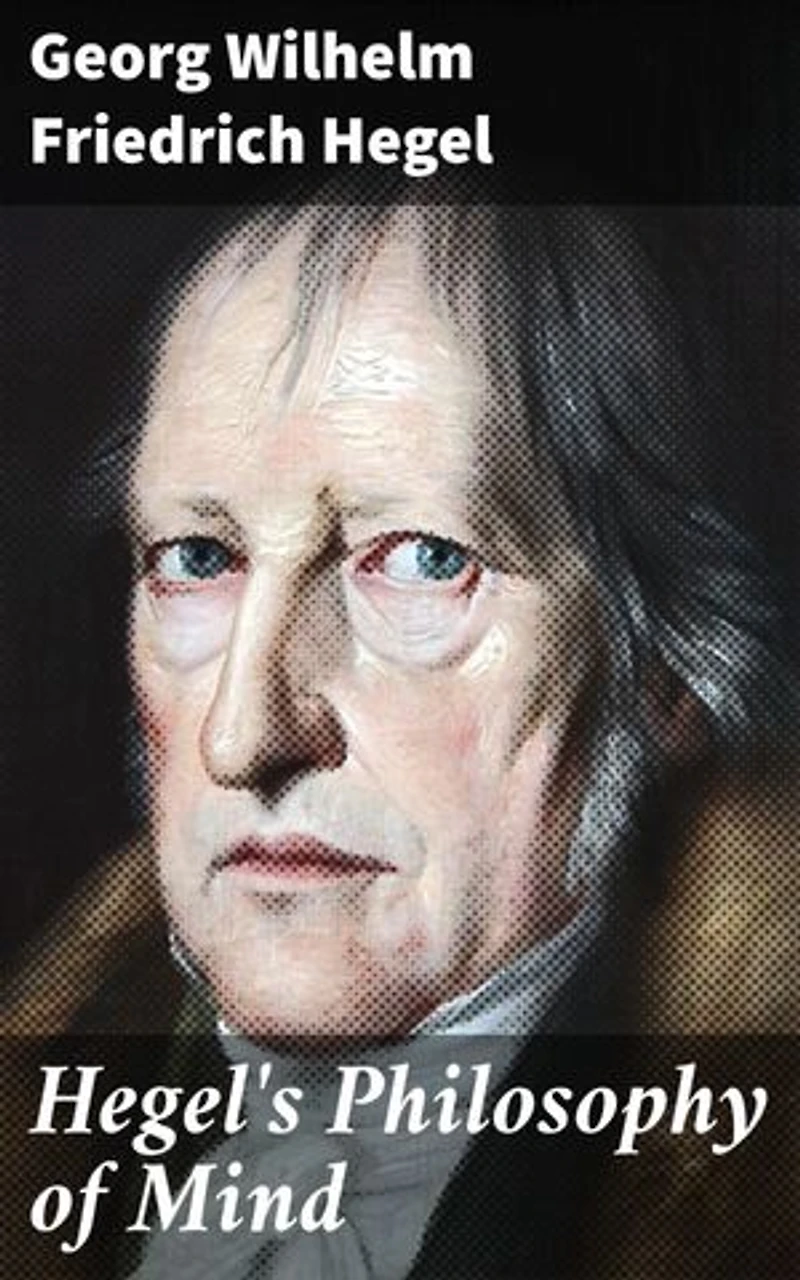 Hegel's Philosophy of Mind: Enriched edition. Exploring the Depths of Human Consciousness