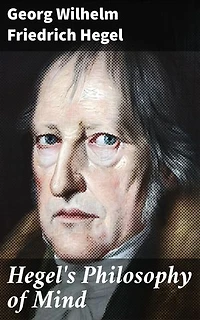 Hegel's Philosophy of Mind: Enriched edition. Exploring the Depths of Human Consciousness
