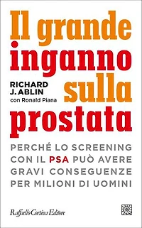 Il grande inganno sulla prostata: Perché lo screening con il PSA può avere gravi conseguenze per milioni di uomini