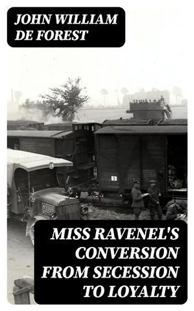 Miss Ravenel's Conversion from Secession to Loyalty: Enriched edition. Historical Novel