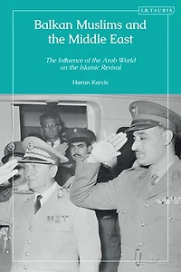 Balkan Muslims and the Middle East: Influence of Arab World on Islamic Revival