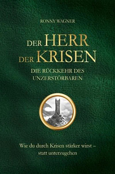 Der Herr der Krisen - Die Rückkehr des Unzerstörbaren: Wie du durch Krisen stärker wirst - statt unterzugehen