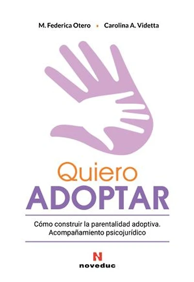 Quiero adoptar: Cómo construir la parentalidad adoptiva. Acompañamiento psicojurídico