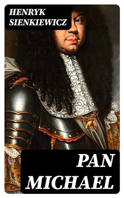 Pan Michael: Enriched edition. An Historical Novel of Poland, the Ukraine, and Turkey
