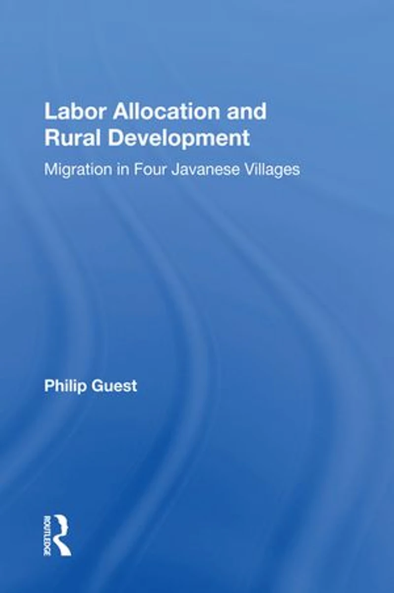 Labor Allocation And Rural Development: Migration Four Javanese Villages