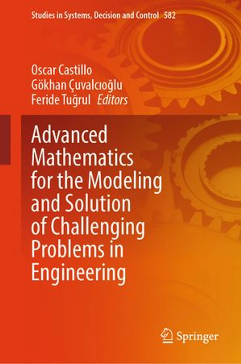 Advanced Mathematics for the Modeling and Solution of Challenging Problems Engineering
