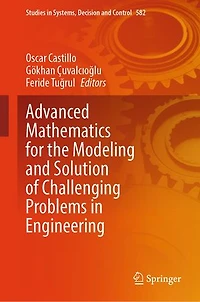 Advanced Mathematics for the Modeling and Solution of Challenging Problems Engineering