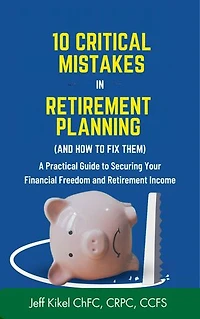 10 Critical Mistakes in Retirement Planning (and How to Fix Them): A Practical Guide to Securing Your Financial Freedom and Retirement Income