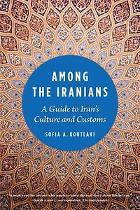 Among the Iranians: A Guide to Iran's Culture and Customs