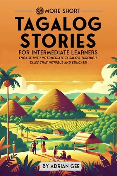 69 More Short Tagalog Stories for Intermediate Learners: Engage with Intermediate Tagalog Through Tales That Intrigue and Educate!