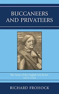 Buccaneers and Privateers: the Story of English Sea Rover, 1675-1725