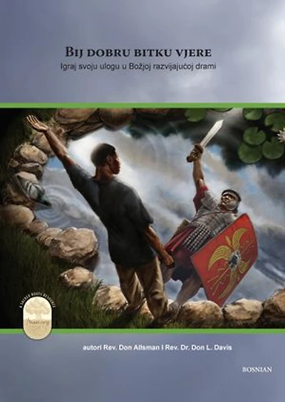 Fight the Good Fight of Faith (Bosnian Edition): Playing Your Part in God's Unfolding Drama