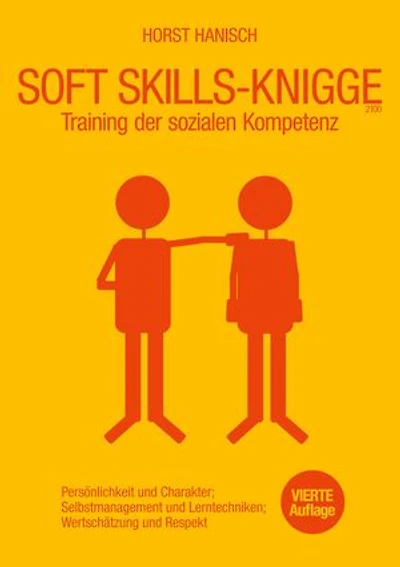 Soft Skills-Knigge 2100: Training der sozialen Kompetenz, Persönlichkeit und Charakter, Selbstmanagement und Lerntechniken, Wertschätzung und Respekt