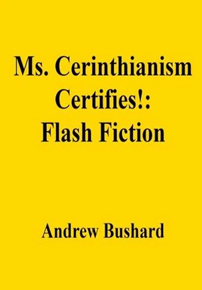 Ms. Cerinthianism Certifies!: Flash Fiction