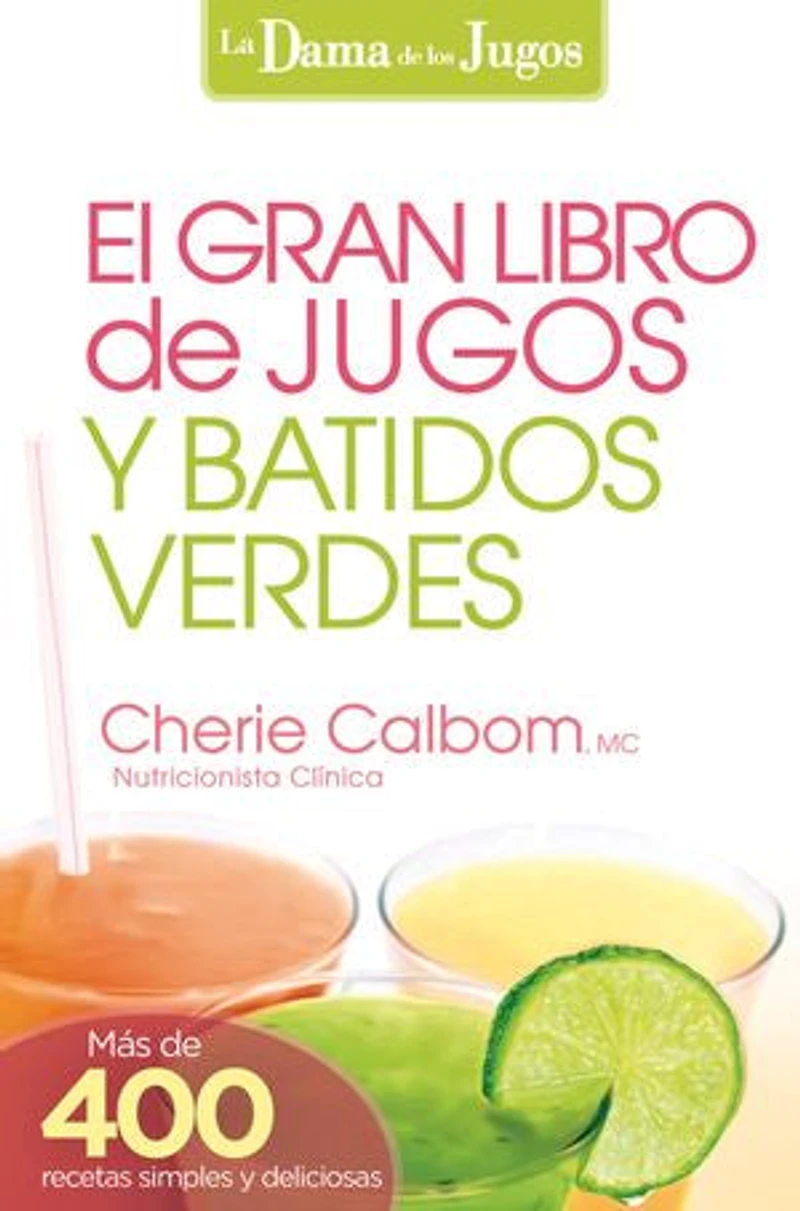 El Gran Libro De Jugos Y Batidos Verdes: ¡más 400 Recetas Simples Deliciosas!