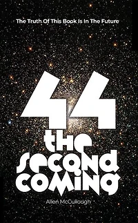 44: The Second Coming: The Truth Of This Book Is In The Future